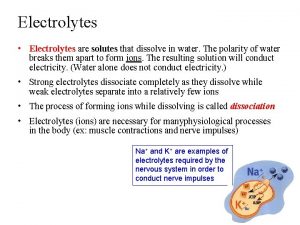 Electrolytes Electrolytes are solutes that dissolve in water