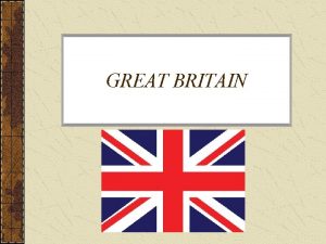 GREAT BRITAIN What is Great Britain Great Britain
