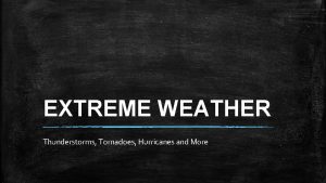 EXTREME WEATHER Thunderstorms Tornadoes Hurricanes and More Insane