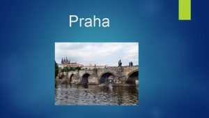Praha Kde se Praha nachz Praha se nachz