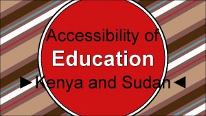 Accessibility of Education Kenya and Sudan Kenya Literacy