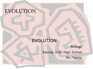 EVOLUTION Biology Rainier JrSr High School Mr Taylor