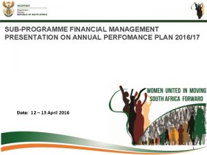 SUBPROGRAMME FINANCIAL MANAGEMENT PRESENTATION ON ANNUAL PERFOMANCE PLAN