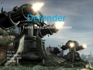 Defender Turret Based Defense System Kirk Iler Brian
