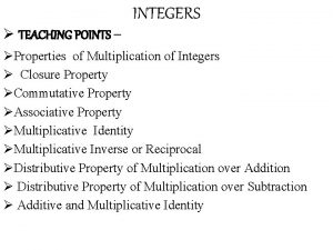 TEACHING POINTS INTEGERS Properties of Multiplication of Integers