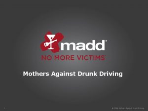 Mothers Against Drunk Driving 1 2016 Mothers Against