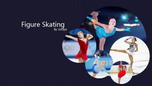Figure Skating By Jordyn History Figure Skating started