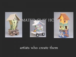 ANIMATED CLAY HOUSES artists who create them Theres