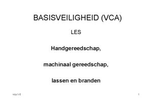 BASISVEILIGHEID VCA LES Handgereedschap machinaal gereedschap lassen en