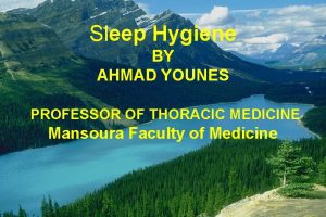 Sleep Hygiene BY AHMAD YOUNES PROFESSOR OF THORACIC