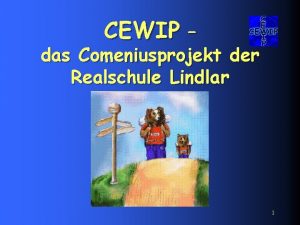 CEWIP das Comeniusprojekt der Realschule Lindlar 1 Was