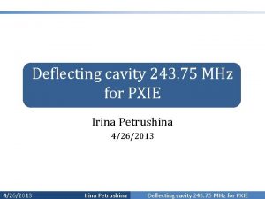 Deflecting cavity 243 75 MHz for PXIE Irina