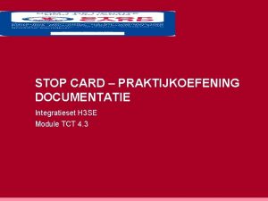 STOP CARD PRAKTIJKOEFENING DOCUMENTATIE Integratieset H 3 SE