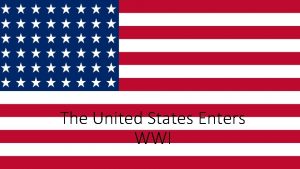 The United States Enters WWI Reasons for American