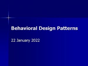 Behavioral Design Patterns 22 January 2022 Behavioral Patterns