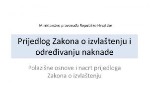 Ministarstvo pravosua Republike Hrvatske Prijedlog Zakona o izvlatenju