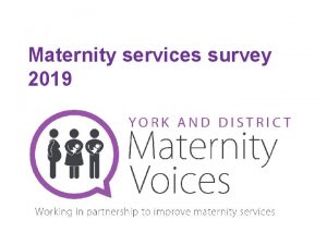 Maternity services survey 2019 Maternity services survey through