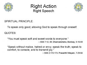 Right Action Right Speech SPIRITUAL PRINCIPLE To speak