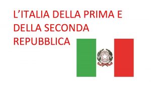 LITALIA DELLA PRIMA E DELLA SECONDA REPUBBLICA Lespressione