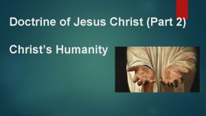 Doctrine of Jesus Christ Part 2 Christs Humanity