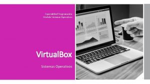 Especialidad Programacin Mdulo Sistemas Operativos Virtual Box Sistemas