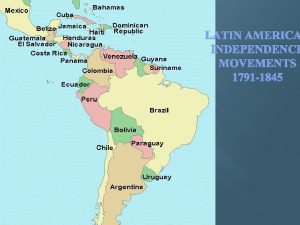 LATIN AMERICA INDEPENDENCE MOVEMENTS 1791 1845 Independence Movements