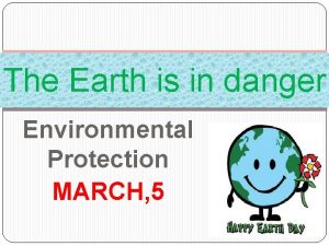 The Earth is in danger Environmental Protection MARCH