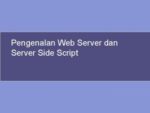 Pengenalan Web Server dan Server Side Script On