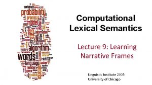 Computational Lexical Semantics Lecture 9 Learning Narrative Frames