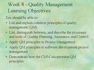 Week 8 Quality Management Learning Objectives You should