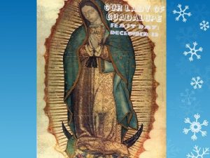 Our Lady of Guadalupe The Events Who Juan