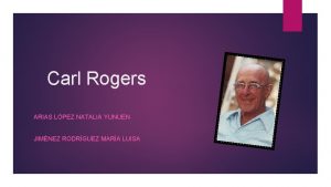 Carl Rogers ARIAS LPEZ NATALIA YUNUEN JIMNEZ RODRGUEZ