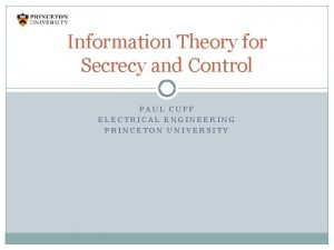 Information Theory for Secrecy and Control PAUL CUFF