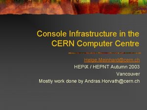 Console Infrastructure in the CERN Computer Centre Helge