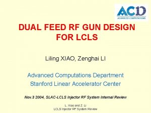 DUAL FEED RF GUN DESIGN FOR LCLS Liling