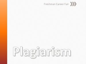 Freshman Career Fair Plagiarism What is Plagiarism According