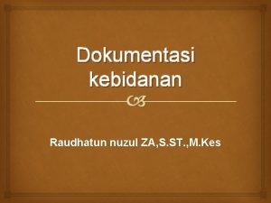 Dokumentasi kebidanan Raudhatun nuzul ZA S ST M