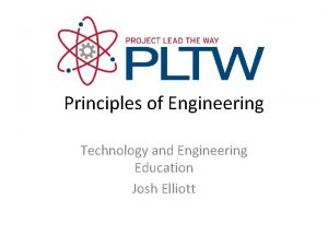 Principles of Engineering Technology and Engineering Education Josh