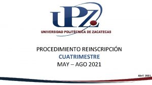 PROCEDIMIENTO REINSCRIPCIN CUATRIMESTRE MAY AGO 2021 Abril 2021