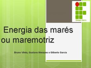 Energia das mars ou maremotriz Bruno Vilela Gustavo