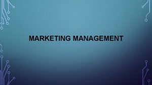 MARKETING MANAGEMENT OBJECTIVES The objectives of this chapter