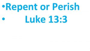 Repent or Perish Luke 13 3 Luke 13