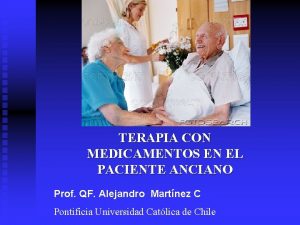 TERAPIA CON MEDICAMENTOS EN EL PACIENTE ANCIANO Prof