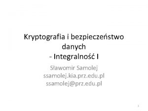 Kryptografia i bezpieczestwo danych Integralno I Sawomir Samolej