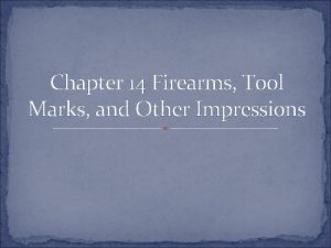 Chapter 14 Firearms Tool Marks and Other Impressions