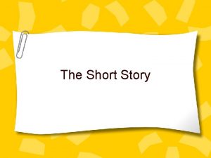 The Short Story Short Stories are less complex