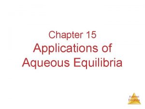 Chapter 15 Applications of Aqueous Equilibria THE COMMONION