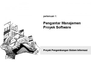 pertemuan 1 Pengantar Manajemen Proyek Software Proyek Pengembangan