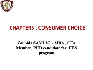 CHAPTER 5 CONSUMER CHOICE Zoubida SAMLAL MBA CFA