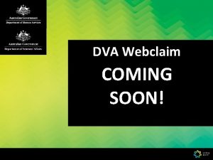 DVA Webclaim COMING SOON DVA Webclaim is a